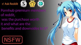 r/Ask Reddit P*hub premium members of reddit, was the purchase worth