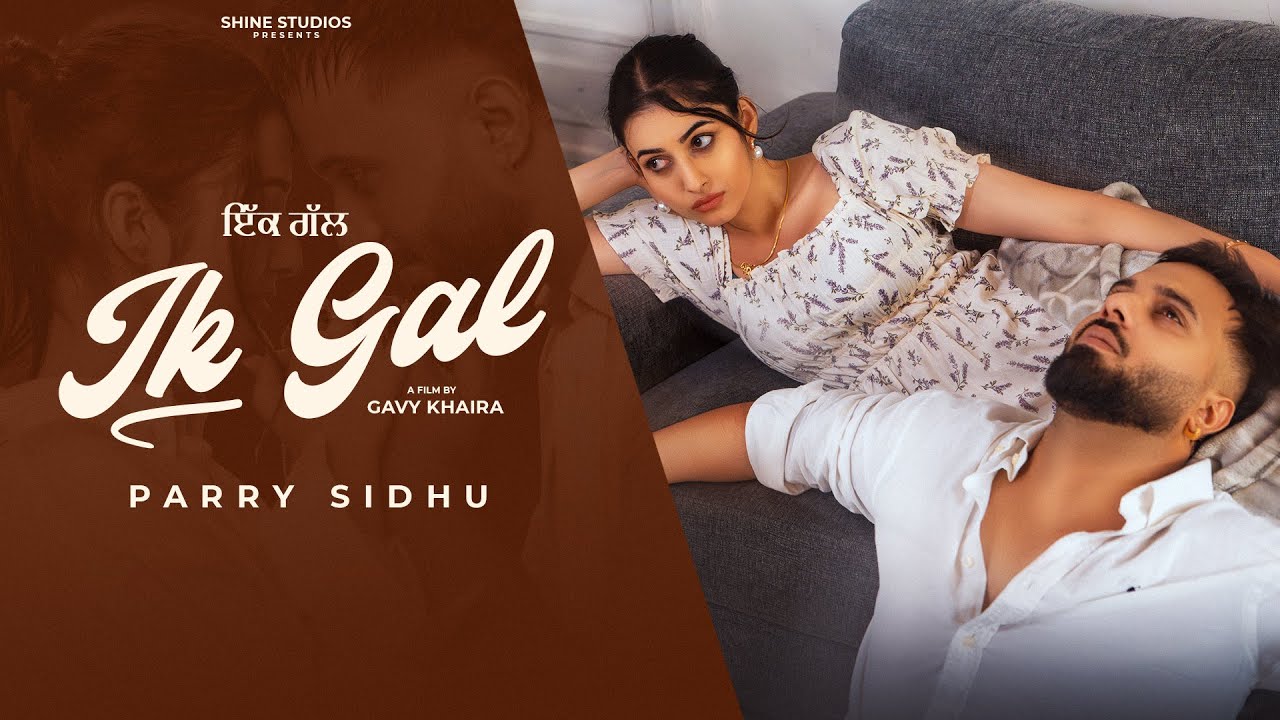 Ik Gal (Full Video) Parry Sidhu | Kulshan Sandhu | New Punjabi Song 2025