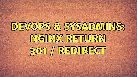 DevOps & SysAdmins: nginx return 301 / redirect