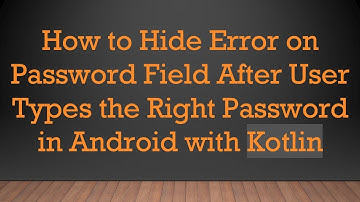How to Hide Error on Password Field After User Types the Right Password in Android with Kotlin