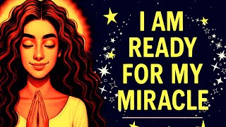 I Am Ready | Morning Abundance & Miracle Affirmations