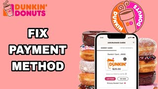 How To Fix And Solve Dunkin' App Payment Method | Final Solution