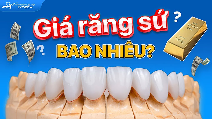 Bọc răng sứ loại tốt nhất giá bao nhiêu năm 2024