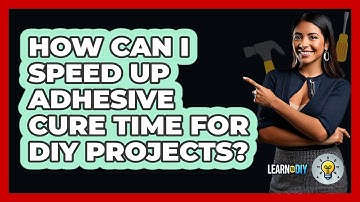 How Can I Speed Up Adhesive Cure Time For DIY Projects? - LearnToDIY360.com