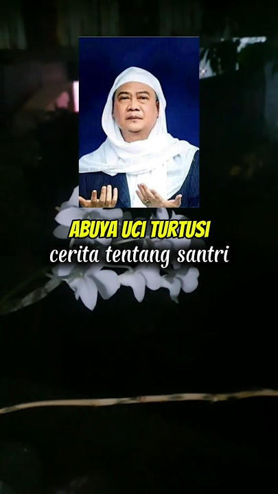CERITA ABUYA UCI TENTANG SANTRI #ceramah #abuyauci #abuyauciturtusi #shorts