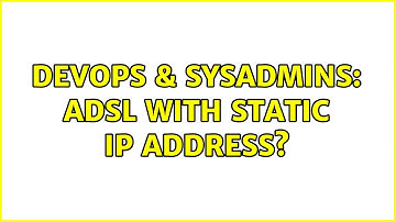 DevOps & SysAdmins: ADSL with static IP address? (7 Solutions!!)