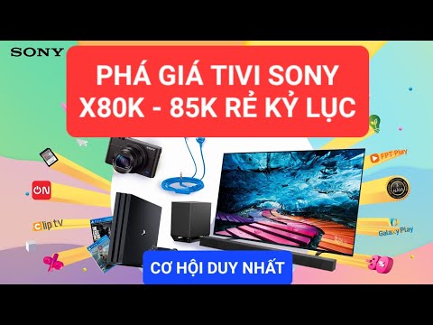 Video Tivi Sony X80k - X85K GIÁ CỰC SỐC, PHÁ GIÁ THỊ TRƯỜNG... - youtube