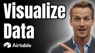 How To Visualize Data In Airtable [Quick Guide]