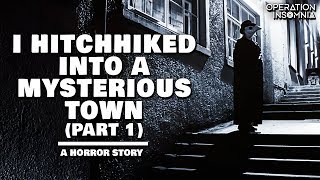 I Hitchhiked Into A Mysterious Town (Part 1) | A Horror Story