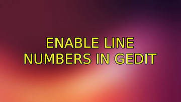 Ubuntu: Enable line numbers in gedit (4 Solutions!!)