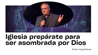 IGLESIA PREPARATE PARA SER ASOMBRADA POR DIOS