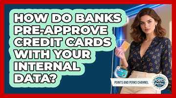 How Do Banks Pre-approve Credit Cards With Your Internal Data? - Points and Perks Channel