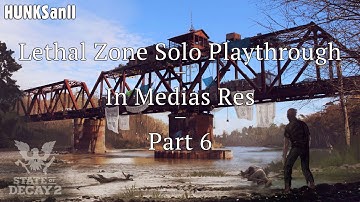 State of Decay 2: Lethal Zone Solo Playthrough, In Medias Res, Part 6 [No Commentary]