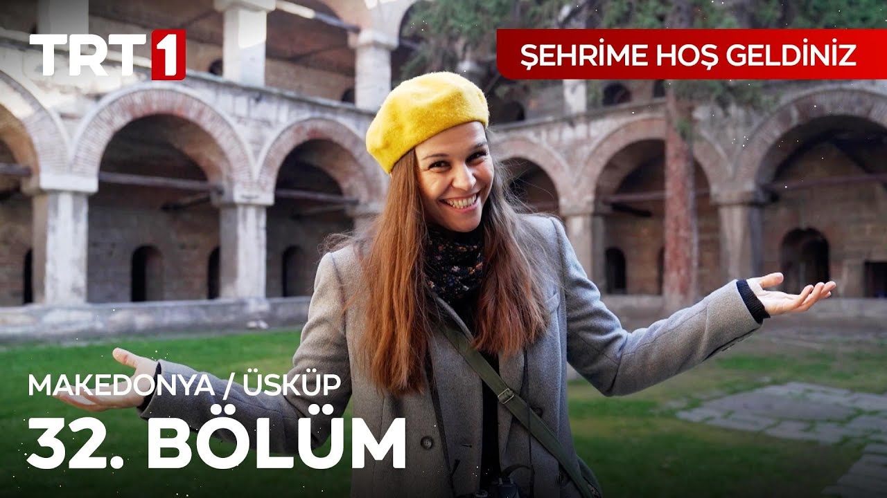 Şehrime Hoş Geldiniz 32. Bölüm | Makedonya / Üsküp