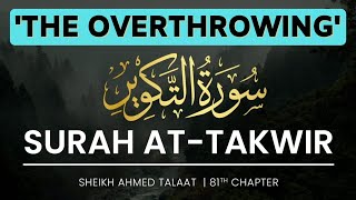 Surah At-Takwir (THE OVERTHROWING) التكوير | SHEIKH AHMED TALAAT | JUZ 30:81 #islam #quranrecitation