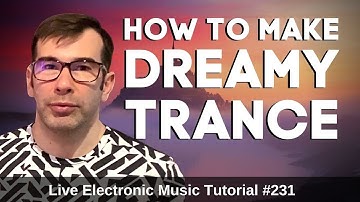 How to make Dreamy Trance + Logic Pro X Template | Live Electronic Music #231