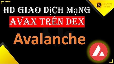 Hướng dẫn giao dịch mạng AVAX trên Dex | Nạp tiền mạng Avax lên metamask