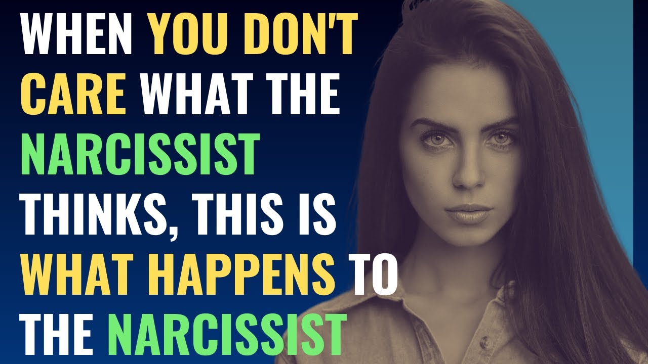 When You Don't Care What The Narcissist Thinks, This Is What Happens To ...