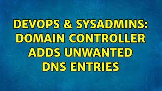 DevOps & SysAdmins: Domain Controller Adds Unwanted DNS entries (2 Solutions!!)