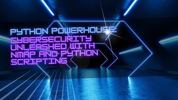 Python Powerhouse: Cybersecurity Unleashed with Nmap and Python Scripting
