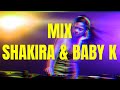 Mix  shakira  baby k