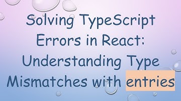 Solving TypeScript Errors in React: Understanding Type Mismatches with entries