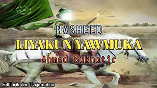 NASHEED LIYAKUN YAWMUKA || Ahmed Bukhatir || Full Lirik dan Terjemahan