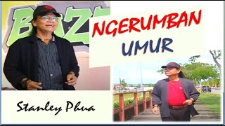 NGERUMBAN UMUR | STANLEY PHUA ( MV).