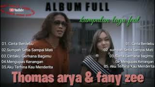 ALBUM FULL kumpulan lagu feat, Thomas&Fany zee #Cinta Berdebu#Sumpah setia sampai mati