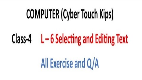 Class-4 Computer L-6 Selecting and Editing Text. All exercise and Q/A (Cyber Touch Kips)