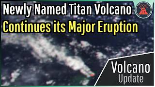 A Major Eruption is Ongoing; Newly Named Titan Volcano Erupts
