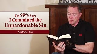 I'm 99% Sure I Committed the Unpardonable Sin  Ask Pastor Tim