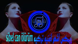 ريمكس اشهر اغنيه تركيه Sibel Can Ölürüm ترند التيك توك 2025 يبحث عنها الملايين