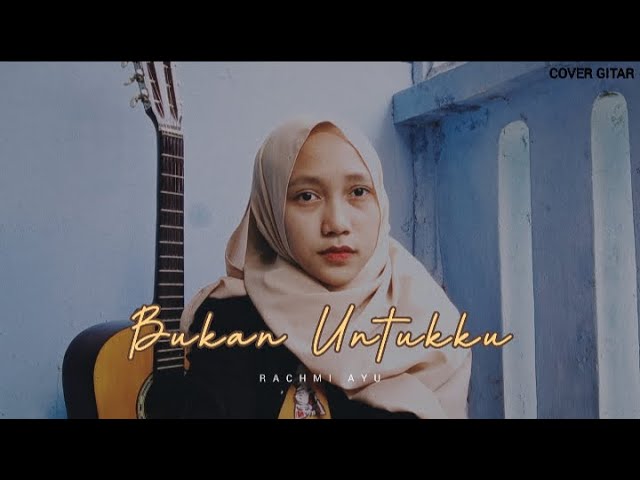Bukan Untukku - Rachmi Ayu (cover gitar) by Yeni Resti class=