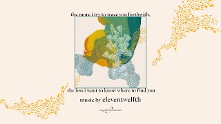 eleventwelfth - the more i try to trace you forthwith, the less i want to know where to find you