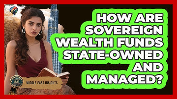 How Are Sovereign Wealth Funds State-Owned And Managed?