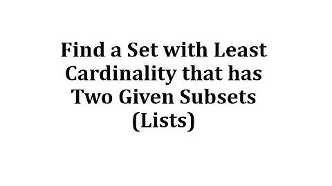 Find a Set with Least Cardinality that has Two Given Subsets (Lists)