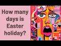 How many days is easter holiday