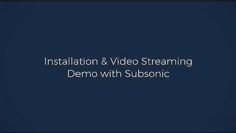 Installation and Video Streaming Demo with Subsonic