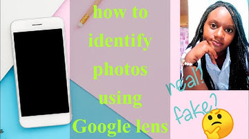 HOW TO IDENTIFY PHOTOS USING GOOGLE LENS