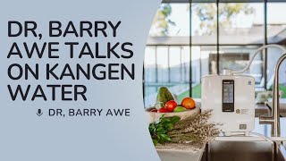 Dr, Barry Awe Talks About Kangen Water | And How Your Heal Itself | Hydrogen Rich Kangen Water |