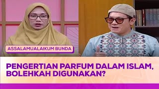 Pengertian Parfum dalam Islam, Bolehkah Digunakan? | Assalamualaikum Bunda ReligiOne