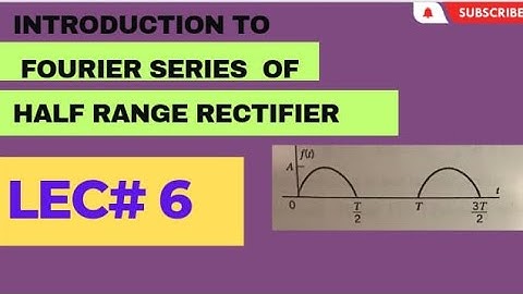 Fourier Series [ HALF WAVE RECTIFIER] .
