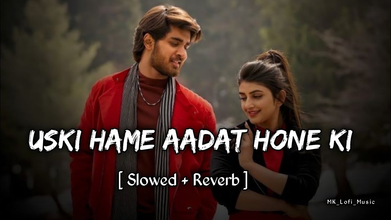 Uski Hame Aadat Hone Ki I am in love Sunn le Zara   Slow  Reverb   KK   lofi  viral  instagram