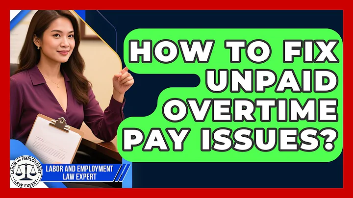 How To Fix Unpaid Overtime Pay Issues? - Labor and Employment Law Expert