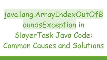 java.lang.ArrayIndexOutOfBoundsException in SlayerTask Java Code: Common Causes and Solutions