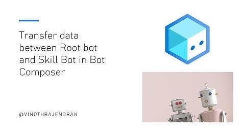 22 - Transfer  data between Root bot and Skill Bot in Bot Composer