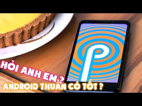 Android thuần/gốc có thật sự tốt như mọi người nói ?