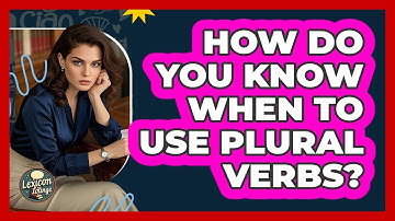 How Do You Know When To Use Plural Verbs?