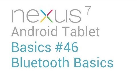 Google Nexus 7 Tips - Basics: #46 Bluetooth Basics